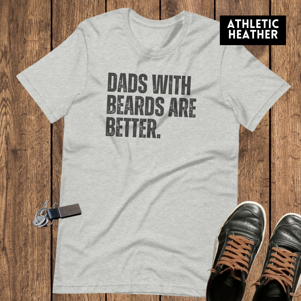 Dads with Beards are Better - Funny Dad Shirt