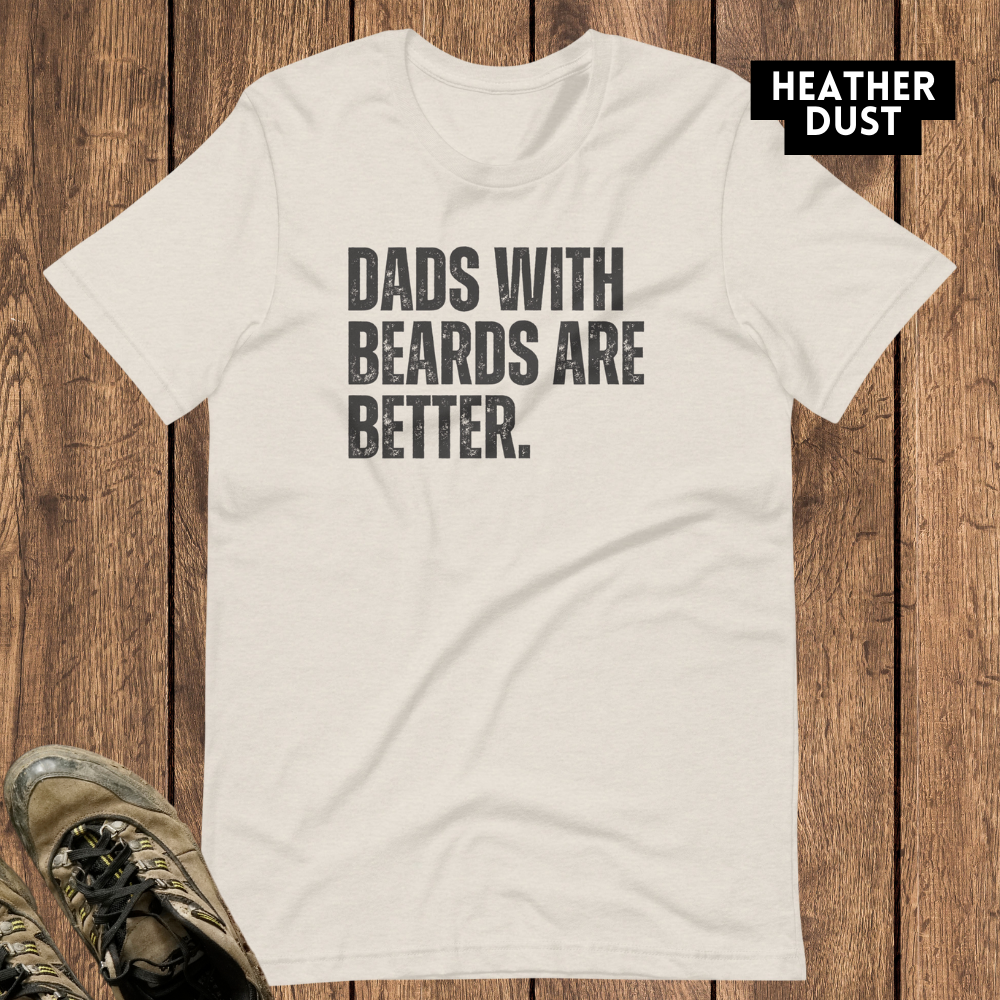 Dads with Beards are Better - Funny Dad Shirt