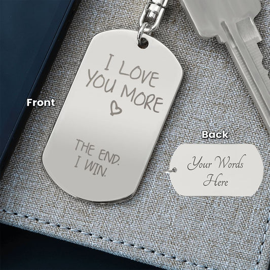 I Love You More π€ The End. I Win. Funny Personalized Gift - Engraved Dog Tag Keychain