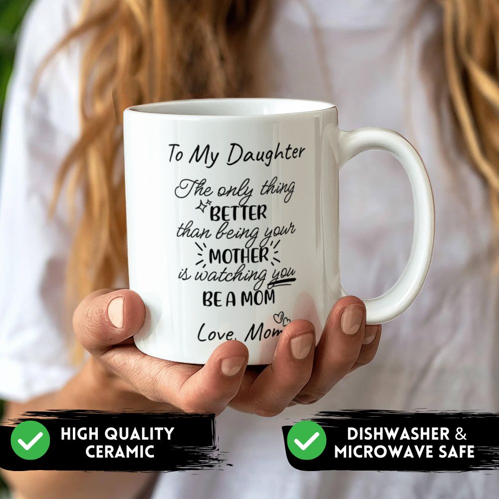 To My Daughter – Watching You Be a Mom Mug