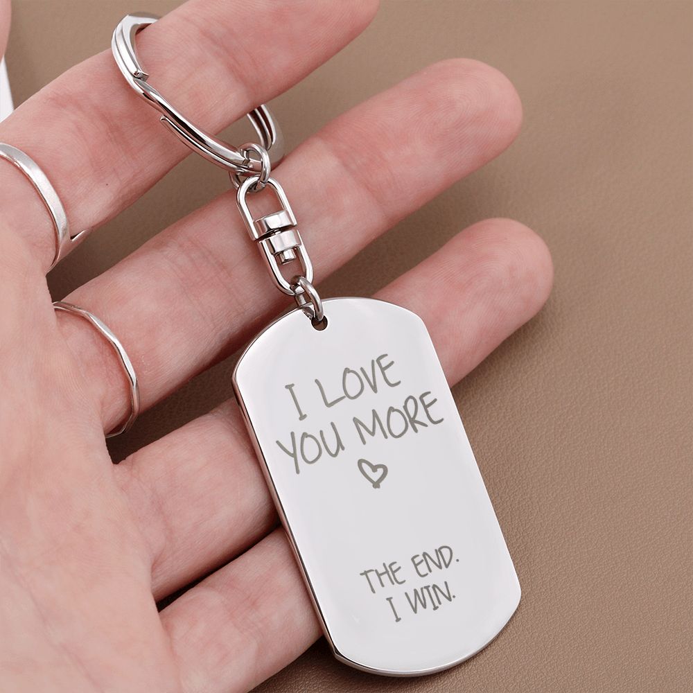 I Love You More 🤍 The End. I Win. Funny Personalized Gift - Engraved Dog Tag Keychain