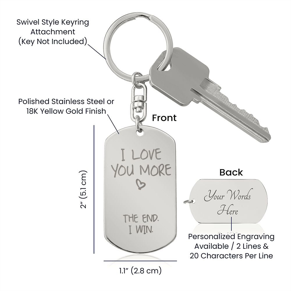 I Love You More 🤍 The End. I Win. Funny Personalized Gift - Engraved Dog Tag Keychain