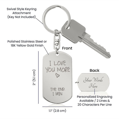 I Love You More 🤍 The End. I Win. Funny Personalized Gift - Engraved Dog Tag Keychain