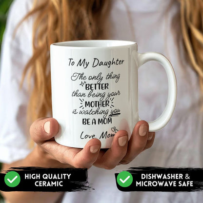 To My Daughter – Watching You Be a Mom Mug