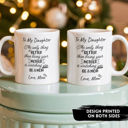 To My Daughter – Watching You Be a Mom Mug