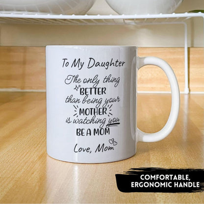 To My Daughter – Watching You Be a Mom Mug